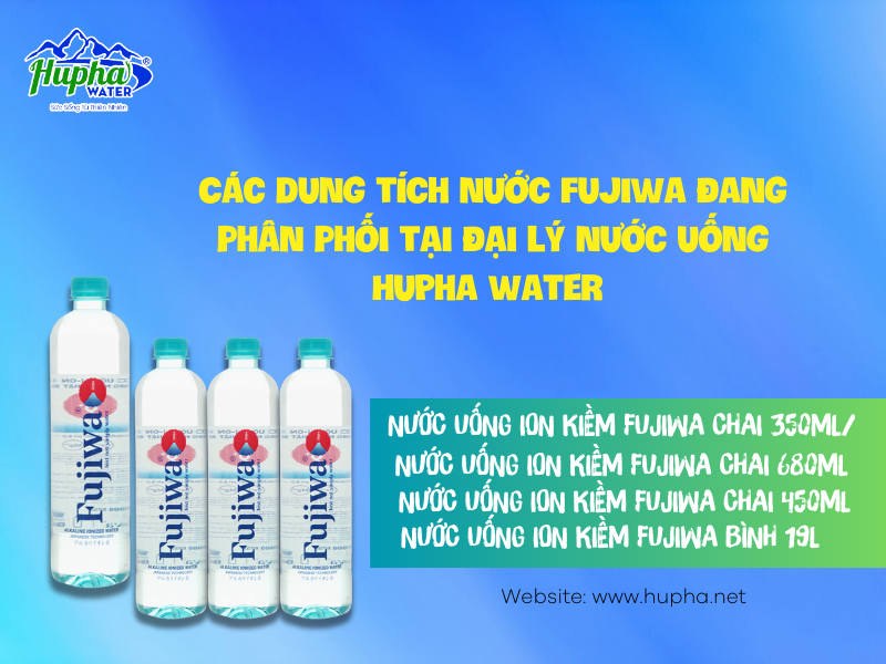 Các dung tích nước Fujiwa đang phân phối tại đại lý nước uống HuPha Water 