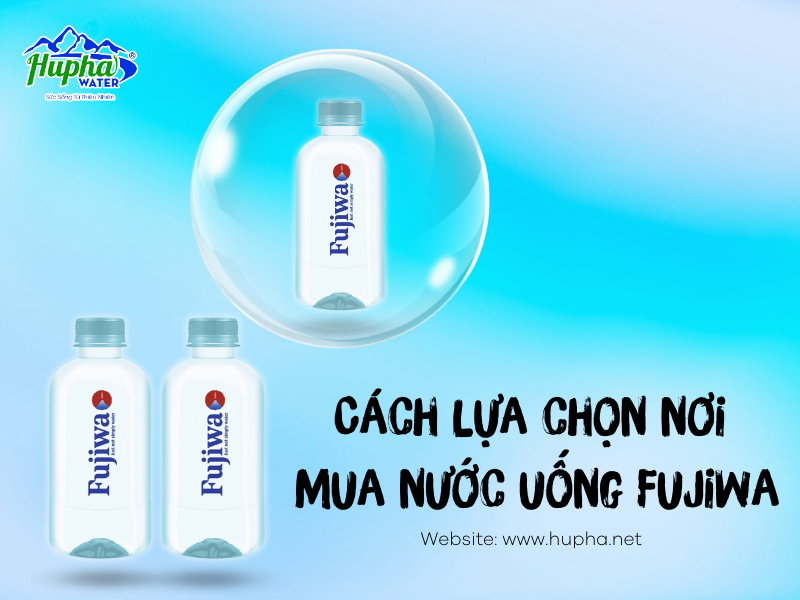 Cách lựa chọn nơi mua nước Fujiwa