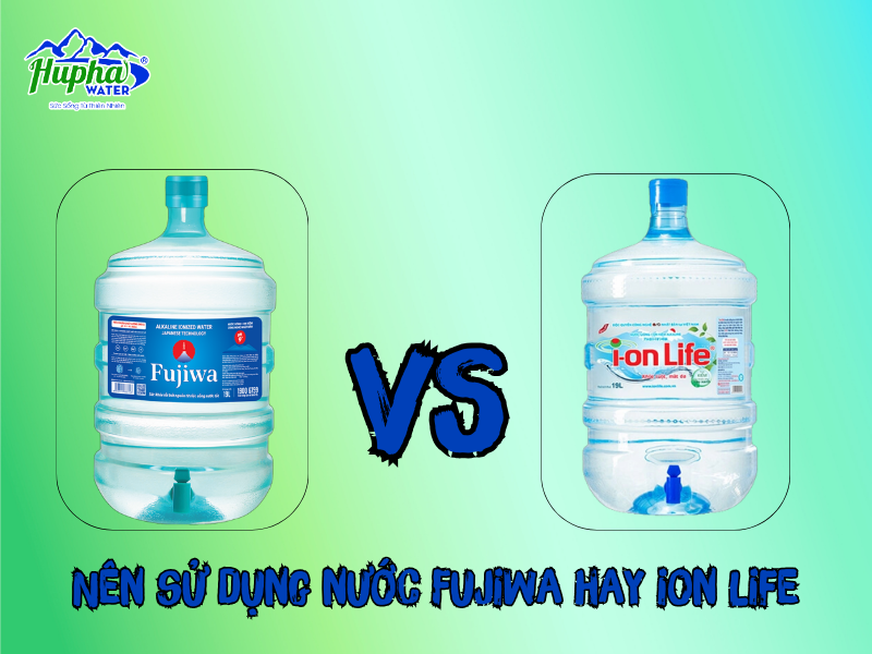 Nên sử dụng nước Fujiwa hay nước ION Life