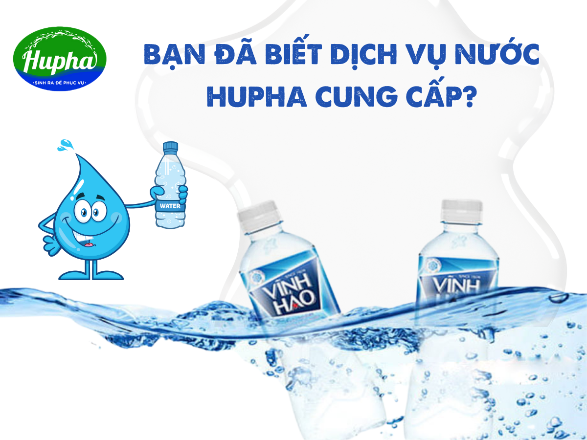 Giao Nước Khoáng Vĩnh Hảo Tận Nhà, Nhanh Chóng, Tiện Lợi - HuPha Bạn đã biết dịch vụ nước mà HuPha cung cấp?