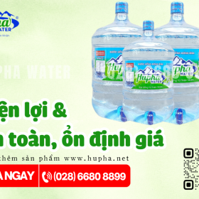 Bảng giá nước uống đóng bình 20 lít chọn HuPha Water để an tâm sử dụng