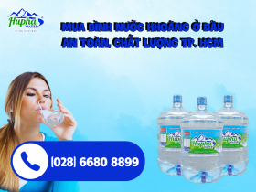 Mua bình nước khoáng ở đâu an toàn, chất lượng TP. HCM