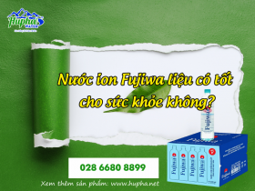 Nước ion Fujiwa liệu có tốt cho sức khỏe không? Phân phối nước uống HuPha Water