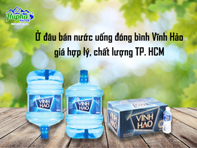 Ở đâu bán nước uống đóng bình Vĩnh Hảo giá hợp lý, chất lượng TP. HCM
